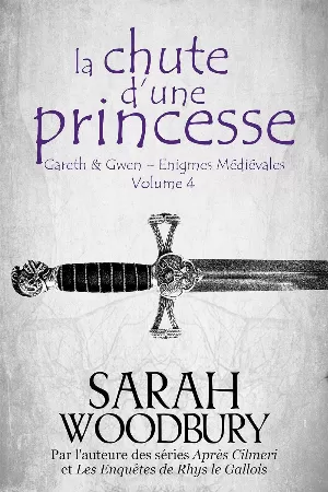 Sarah Woodbury - Gareth & Gwen - Enigmes médiévales, Tome 4 : La Chute d'une princesse